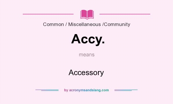 What does Accy. mean? It stands for Accessory