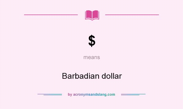 What does $ mean? It stands for Barbadian dollar