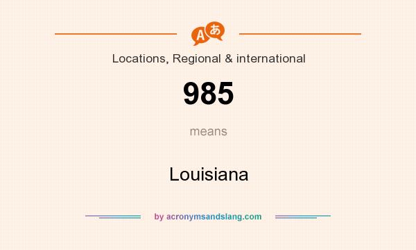 What does 985 mean? It stands for Louisiana