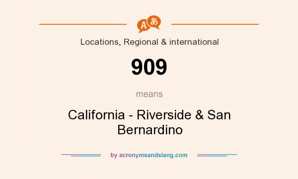 What does 909 mean? It stands for California - Riverside & San Bernardino