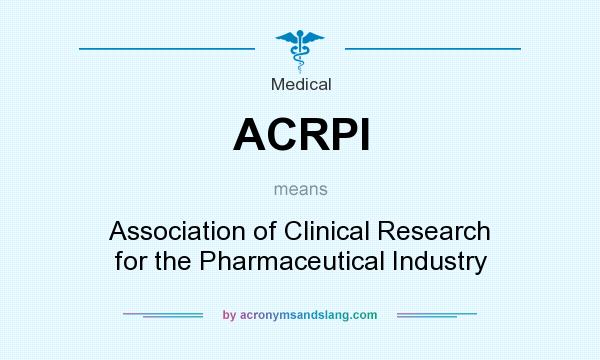 What does ACRPI mean? It stands for Association of Clinical Research for the Pharmaceutical Industry