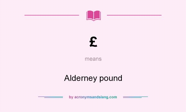 What does £ mean? It stands for Alderney pound