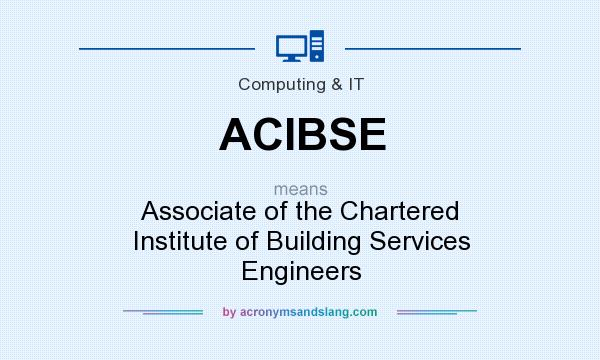 What does ACIBSE mean? It stands for Associate of the Chartered Institute of Building Services Engineers