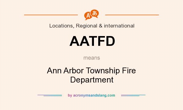 What does AATFD mean? It stands for Ann Arbor Township Fire Department