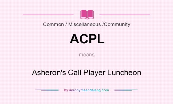 What does ACPL mean? It stands for Asheron`s Call Player Luncheon