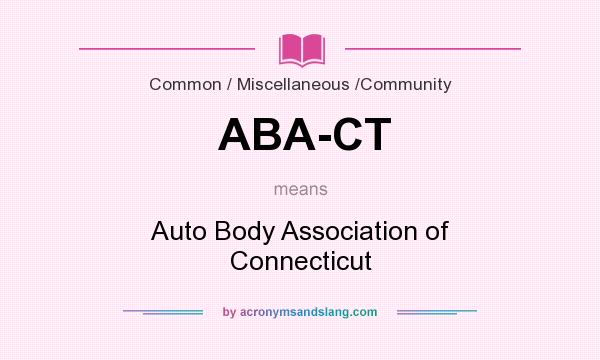 What does ABA-CT mean? It stands for Auto Body Association of Connecticut