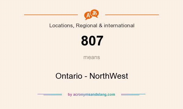 What does 807 mean? It stands for Ontario - NorthWest