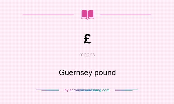 What does £ mean? It stands for Guernsey pound