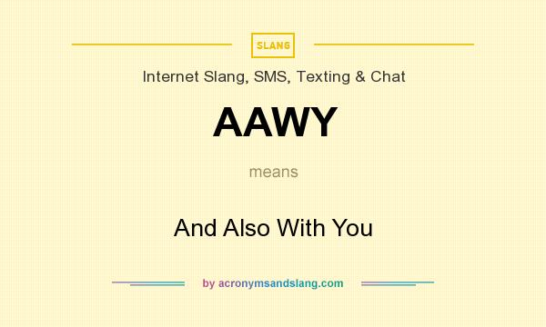 What does AAWY mean? It stands for And Also With You