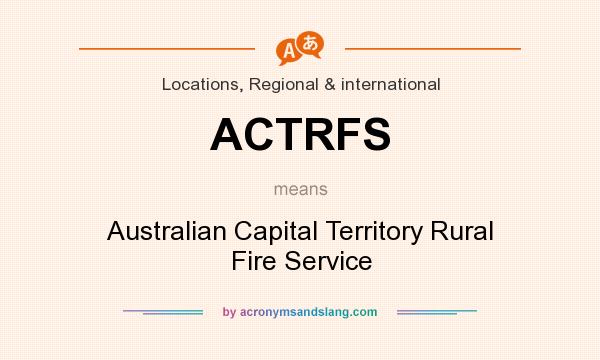 What does ACTRFS mean? It stands for Australian Capital Territory Rural Fire Service