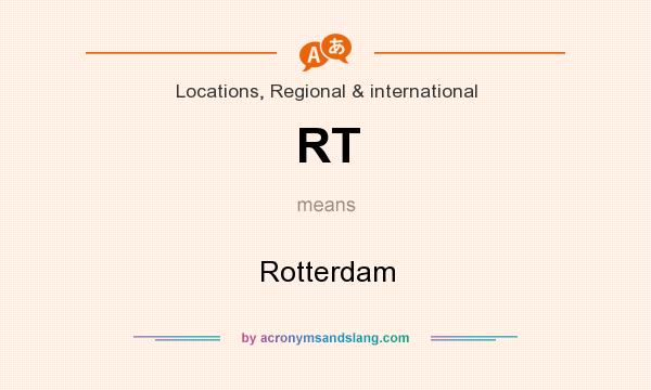What does RT mean? It stands for Rotterdam