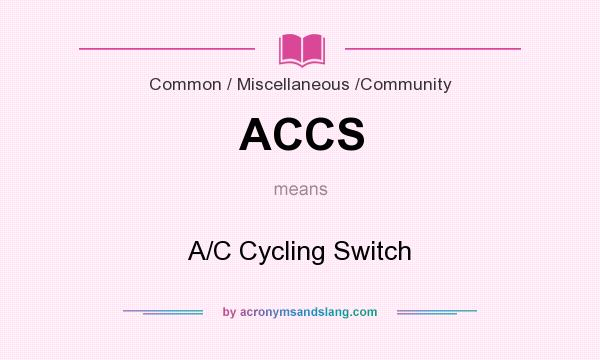 What does ACCS mean? It stands for A/C Cycling Switch