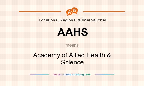 What does AAHS mean? It stands for Academy of Allied Health & Science