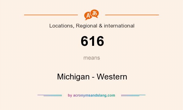 What does 616 mean? It stands for Michigan - Western