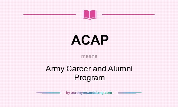 What does ACAP mean? It stands for Army Career and Alumni Program