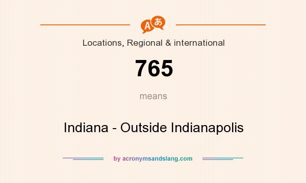 What does 765 mean? It stands for Indiana - Outside Indianapolis