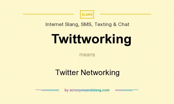 What does Twittworking mean? It stands for Twitter Networking