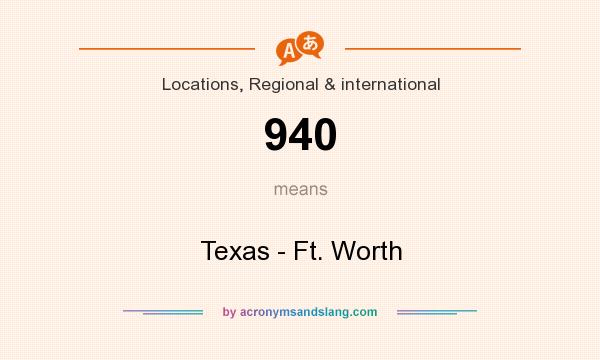 What does 940 mean? It stands for Texas - Ft. Worth