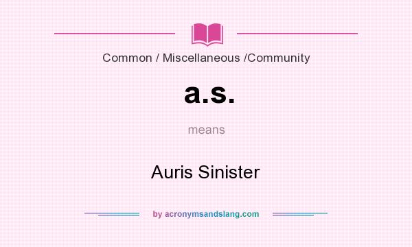 What does a.s. mean? It stands for Auris Sinister