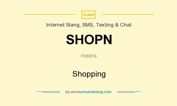 What does SHOPN mean? It stands for Shopping