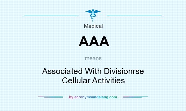 What does AAA mean? It stands for Associated With Divisionrse Cellular Activities