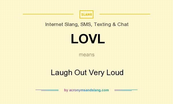 What does LOVL mean? It stands for Laugh Out Very Loud