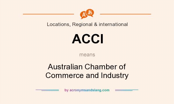 What does ACCI mean? It stands for Australian Chamber of Commerce and Industry