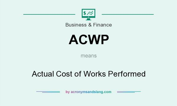 What does ACWP mean? It stands for Actual Cost of Works Performed