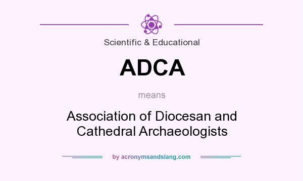 What does ADCA mean? It stands for Association of Diocesan and Cathedral Archaeologists