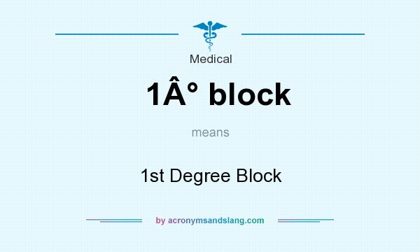 What does 1Â° block mean? It stands for 1st Degree Block