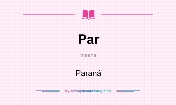 What does Par mean? It stands for Paraná