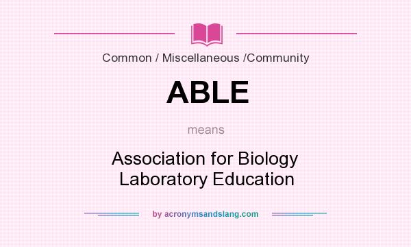 What does ABLE mean? It stands for Association for Biology Laboratory Education