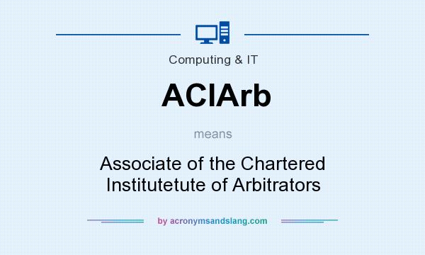 What does ACIArb mean? It stands for Associate of the Chartered Institutetute of Arbitrators