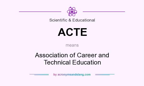 What does ACTE mean? It stands for Association of Career and Technical Education