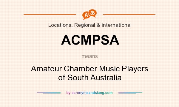 What does ACMPSA mean? It stands for Amateur Chamber Music Players of South Australia