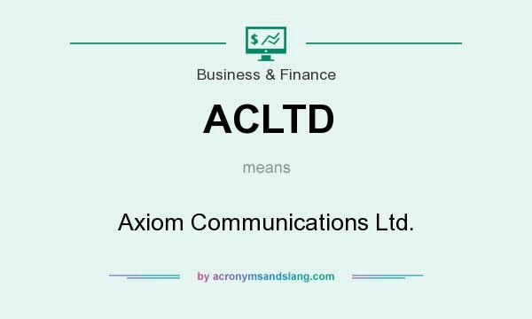 What does ACLTD mean? It stands for Axiom Communications Ltd.