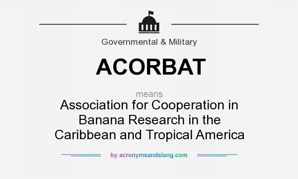 What does ACORBAT mean? It stands for Association for Cooperation in Banana Research in the Caribbean and Tropical America