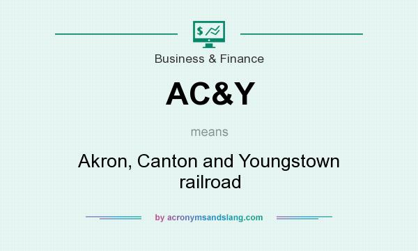 What does AC&Y mean? It stands for Akron, Canton and Youngstown railroad