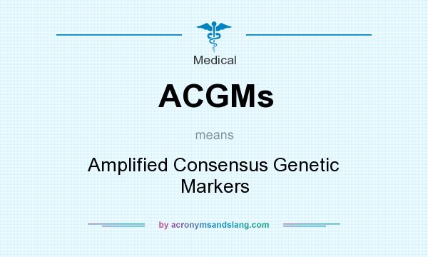 What does ACGMs mean? It stands for Amplified Consensus Genetic Markers