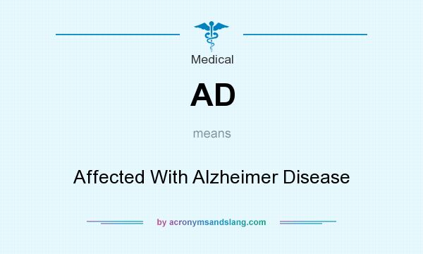 What does AD mean? It stands for Affected With Alzheimer Disease