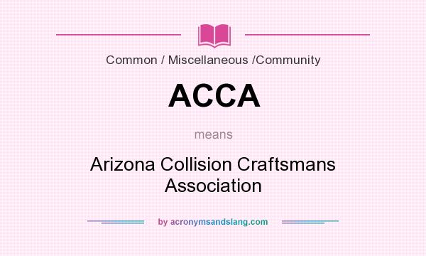 What does ACCA mean? It stands for Arizona Collision Craftsmans Association