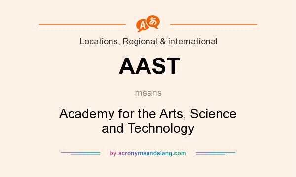 What does AAST mean? It stands for Academy for the Arts, Science and Technology