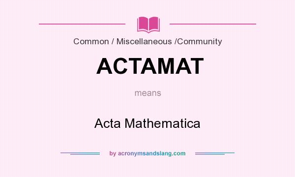 What does ACTAMAT mean? It stands for Acta Mathematica