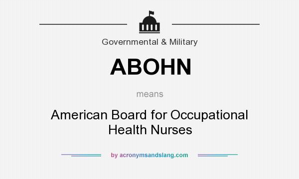 What does ABOHN mean? It stands for American Board for Occupational Health Nurses
