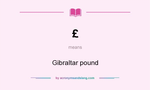 What does £ mean? It stands for Gibraltar pound