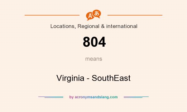 What does 804 mean? It stands for Virginia - SouthEast