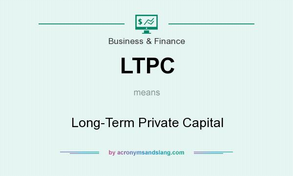 What does LTPC mean? It stands for Long-Term Private Capital
