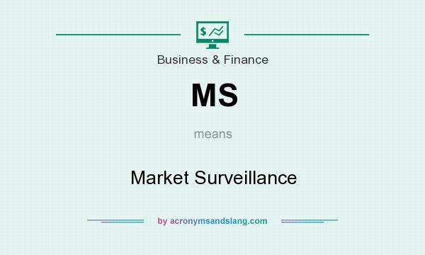 What does MS mean? It stands for Market Surveillance