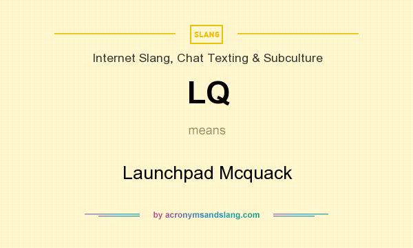 What does LQ mean? It stands for Launchpad Mcquack