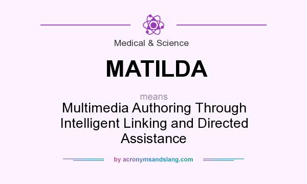 What does MATILDA mean? It stands for Multimedia Authoring Through Intelligent Linking and Directed Assistance